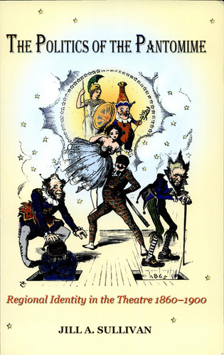 The Politics of the Pantomime Regional Identity in the Theatre, 1860-1900