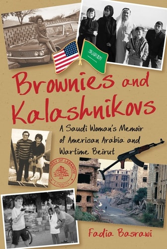 Brownies and Kalashnikovs: A Saudi Woman's Memoir of American Arabia and Wartime Beirut