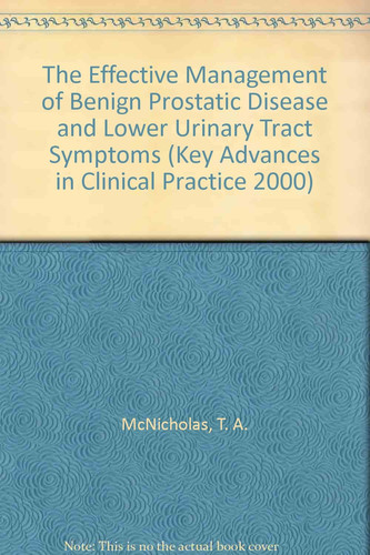 The Effective Management of Benign Prostatic Disease and Lower Urinary Tract Symptoms