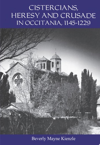 Cistercians, Heresy, and Crusade in Occitania, 1145-1229 Preaching in the Lord's Vineyard