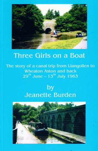 Three Girls on a Boat The Story of a Canal Trip from LLangollen to Wheaton Aston and Back, 29th June-13th July 1963 ; Taken by Ruth Attwood, Christine Bradburn and Jeanette Burden : Details Taken from the Log of the Trip