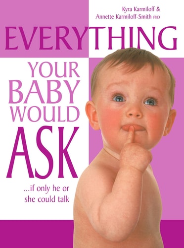 Everything Your Baby Would Ask If Only He Or She Could Talk
