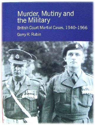 Murder, Mutiny and the Military: British Court Martial Cases, 1940-1966