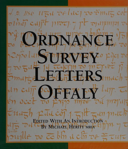 Ordnance survey letters.: letters containing information relative to the antiquities of King's County collected during the progress of the Ordnance Survey in 1837-38
