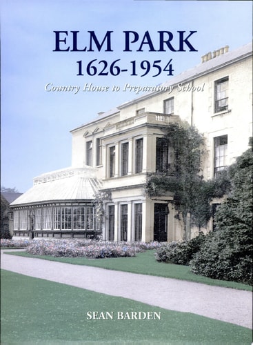 Elm Park 1626-1954 Country House to Preparatory School