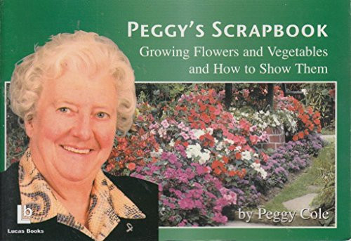 Peggy's Scrapbook Growing Flowers and Vegetables and how to Show Them