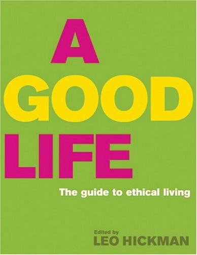 A Good Life The Guide to Ethical Living