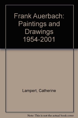Frank Auerbach: Paintings and Drawings 1954-2001