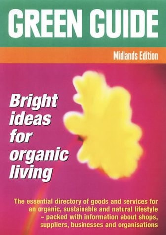 Green Guide for the Midlands All You Need for an Organic, Natural and Sustainable Lifestyle