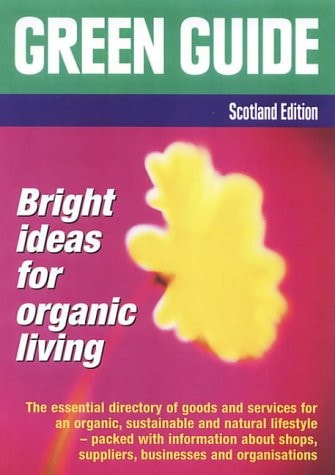 Green Guide for Scotland All You Need for an Organic, Natural and Sustainable Lifestyle
