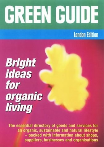 Green Guide for London All You Need for an Organic, Natural and Sustainable Lifestyle