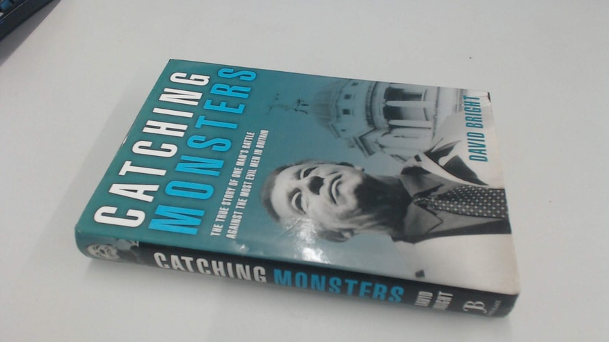 Catching Monsters The True Story of One Man's Battle Against the Most Evil Men in Britain