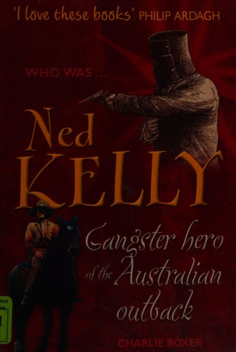 Who Was Ned Kelly? Gangster Hero of the Australian Outback