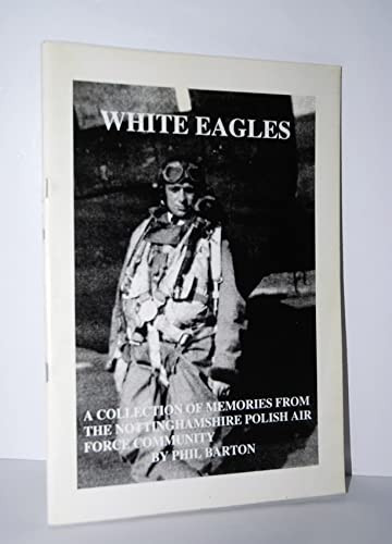 White Eagles A Collection of Memories from the Nottinghamshire Polish Air Force Community