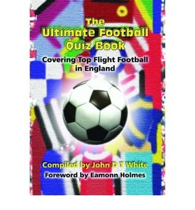 The Ultimate Football Quiz Book Covering Top Flight Football in England