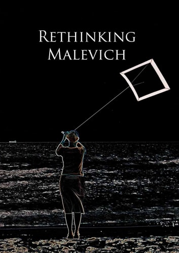 Rethinking Malevich: Proceedings of a Conference in Celebration of the 125th Anniversary of Kazimir Malevichs Birth