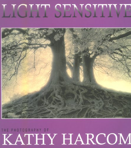 Light Sensitive The Photography of Kathy Harcom