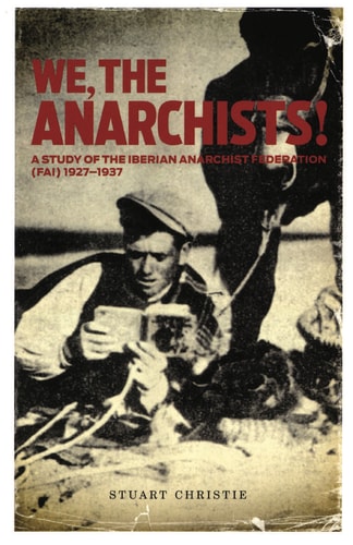 We, the Anarchists A Study of the Iberian Anarchist Federation (FAI), 1927-1937