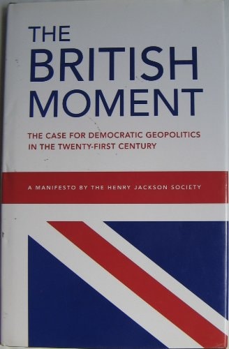 The British Moment: The Case for Democratic Geopolitics in the Twentieth-First C