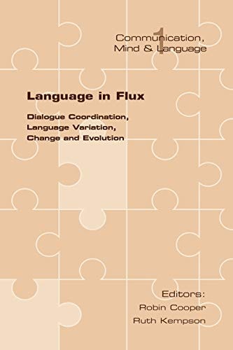 Language in Flux: Dialogue Coordination, Language Variation, Change and Evolution (Communication, Mind, and Language)