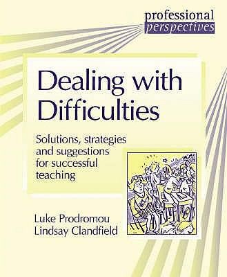 Dealing With Difficulties: Solutions, Strategies, and Suggestions for Successful Teaching