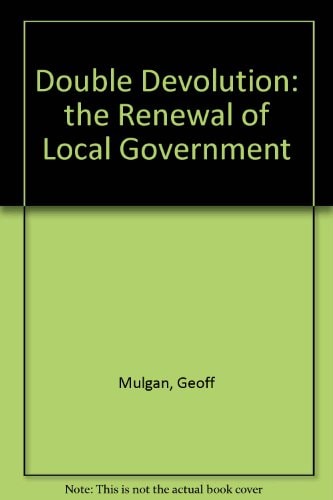 Double Devolution The Renewal of Local Government