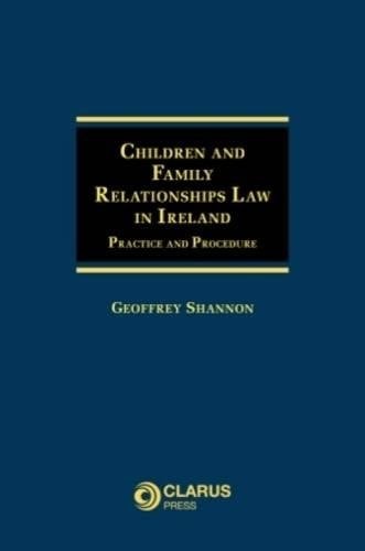 Children and Family Relationships Law in Ireland Practice and Procedure