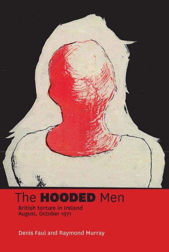 The Hooded Men British Torture in Ireland, August, October 1971
