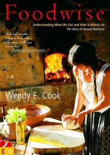 Foodwise Understanding what We Eat and how it Affects Us : the Story of Human Nutrition