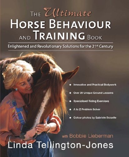 The Ultimate Horse Behaviour and Training Book Enlightened and Revolutionary Solutions for the 21st Century