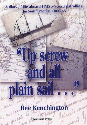 "Up Screw and All Plain Sail _ " A Diary of Life Aboard HMS Miranda Patrolling the South Pacific, 1860-1865