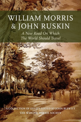 William Morris and John Ruskin A New Road on which the World Should Travel