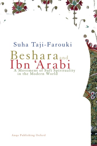 Beshara and Ibn 'Arabi A Movement of Sufi Spirituality in the Modern World