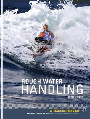 Rough Water Handling: A Practical Manual Essential Knowledge For Intermediate And Advanced Paddlers