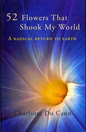 52 Flowers that Shook My World A Radical Return to Earth
