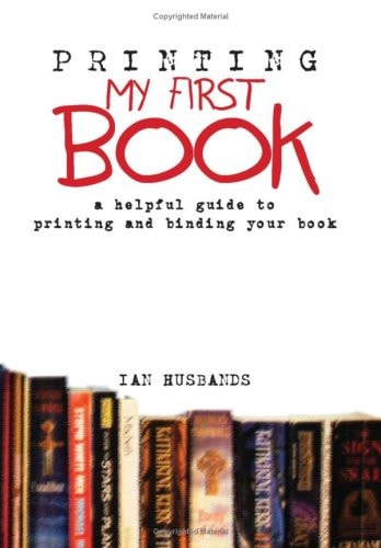 Printing My First Book A Helpful Guide to Printing and Binding Your Book