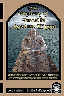 The Mystery of Israel in Ancient Egypt The Exodus in the Qur'an, the Old Testament, Archaeological Finds, and Historical Sources
