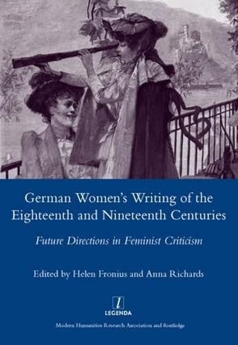 German Women's Writing of the Eighteenth and Nineteenth Centuries Future Directions in Feminist Criticism