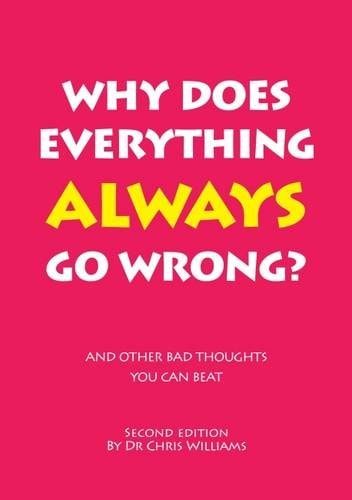 Why Does Everything Always Go Wrong? And Other Bad Thoughts You Can Beat