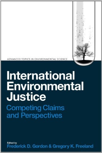 International Environmental Justice Competing Claims and Perspectives