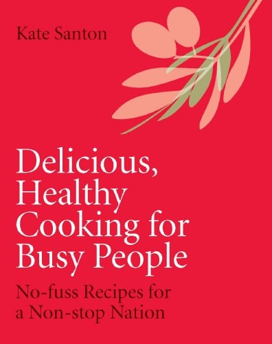 Delicious Healthy Cooking for Busy Peopl
