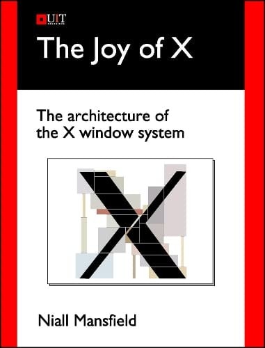 The Joy of X The Architecture of the X Window System