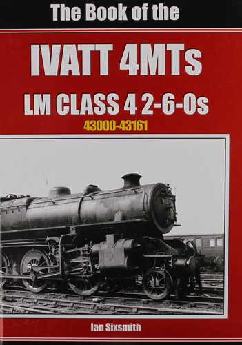 The Book of the Ivatt 4mts Lms Class 4 2 6-0s 43000-43161