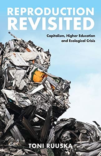 Reproduction Revisited Capitalism, Higher Education and Ecological Crisis
