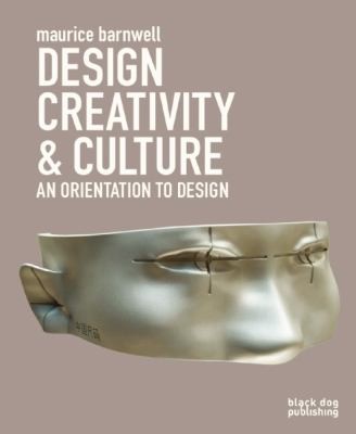 Design Creativity Culture: An Orientation to Design