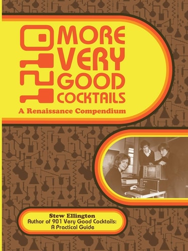 1210 More Very Good Cocktails A Renaissance Compendium