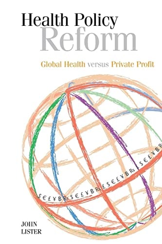Health Policy Reform Global Health Versus Private Profit