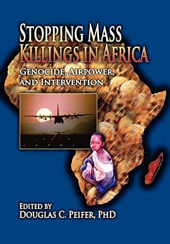 Stopping Mass Killings in Africa Genocide, Airpower, and Intervention
