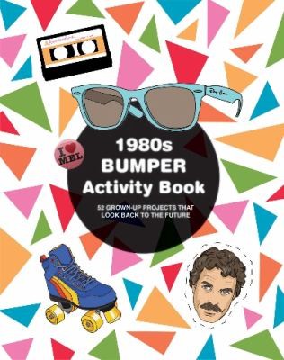 1980s Bumper Activity Book: 52 Grownup Projects That Look Back To The Future