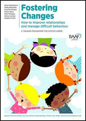 Fostering Changes How to Improve Relationships and Manage Difficult Behaviour